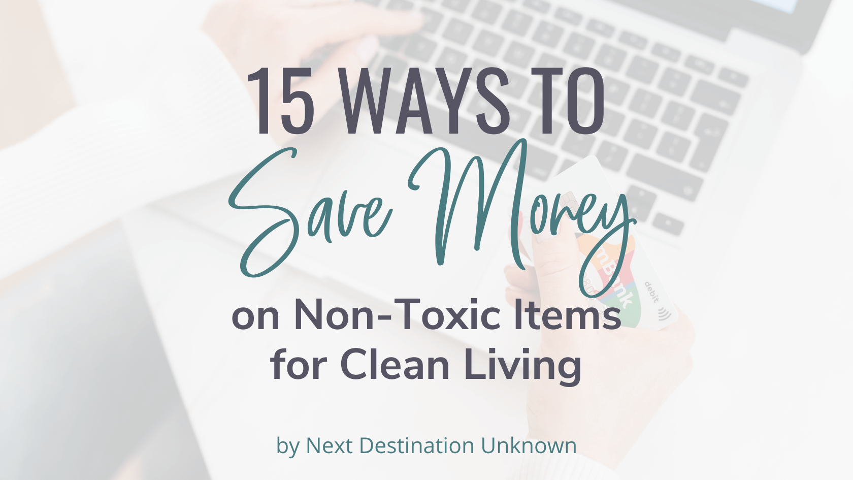 Featured Image – Ways to Save Money on Non-Toxic Items Ways to Save Money on Non-Toxic Items for Clean Living