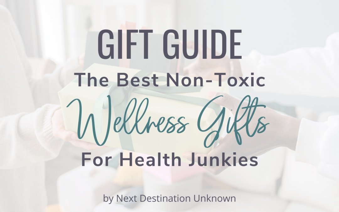 2026 HOLIDAY GIFT GUIDE: The Best Non-Toxic Wellness Gifts for Health Junkies They’ll Actually Want