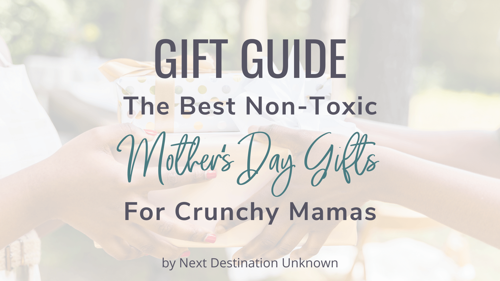 Featured Image – Gift Guide for Non-Toxic Mother’s Day Gifts for Crunchy Mamas Gift Guide for Non-Toxic Mother's Day Gifts for Crunchy Mamas