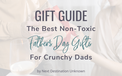 GIFT GUIDE: The Best Non-Toxic Father’s Day Gifts for the Crunchy Dads in Your Life