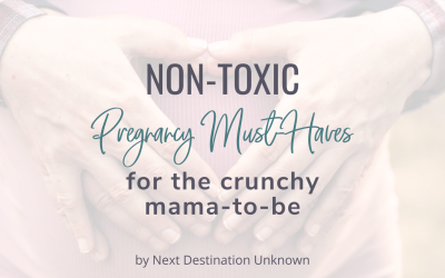 Non-Toxic Pregnancy Must-Haves Every Crunchy Mama-To-Be Needs
