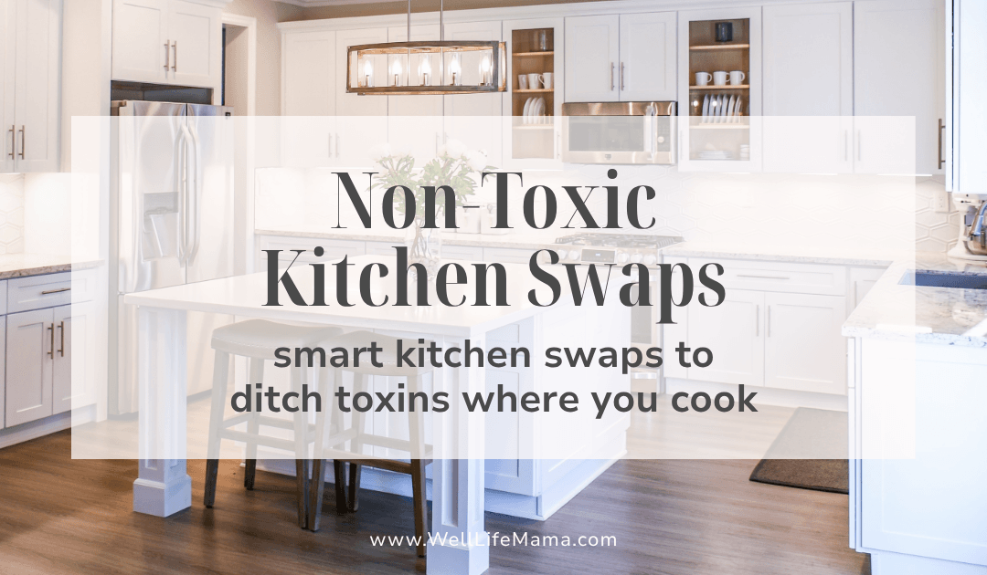 Non-Toxic Kitchen Swaps: 15 Easy Changes for a Low-Tox Kitchen & Healthier Cooking