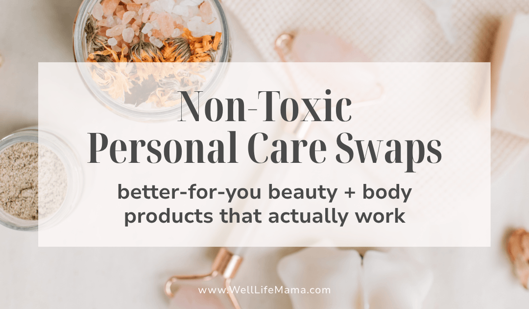 Non-Toxic Personal Care Swaps: 15 Simple Low-Tox Upgrades for Your Daily Routine