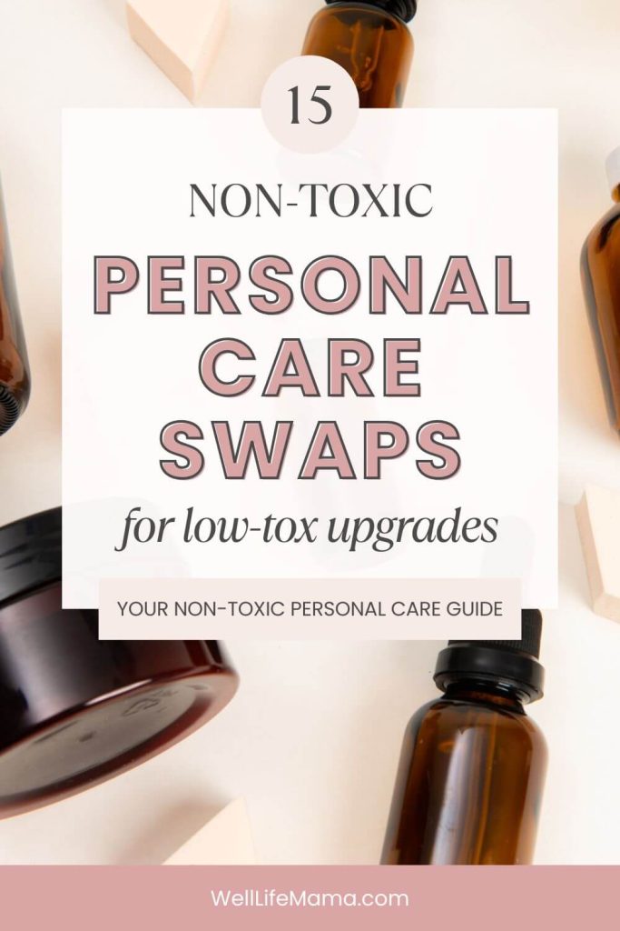 15 Non-Toxic Personal Care Swaps to Upgrade Daily Routine - Non-Toxic Personal Care Products Guide