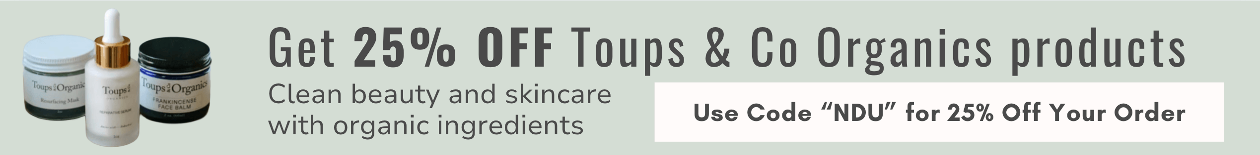 25% Off Toups & Co Organics Discount for Natural Skincare, Natural Makeup & Clean Beauty